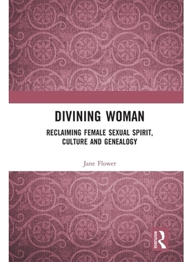 预订 Divining Woman: Reclaiming Female Sexual Spirit, Culture and Genealogy: 9781032731131
