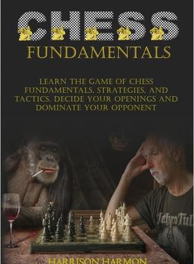 【预订】Chess Fundamentals: Learn The Game of Chess Fundamentals, Strategies, and Tactics. Decide Your Openings an...