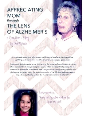 预订 Appreciating Mom Through the Lens of Alzheimer’s: A Care Giver’s Story: 9781495279225