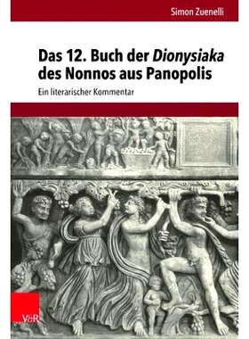 预订 Das 12. Buch der Dionysiaka des Nonnos aus Panopolis: Ein literarischer Kommentar 帕诺波利斯诺诺斯的狄奥尼西亚卡第