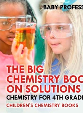 预订 The Big Chemistry Book on Solutions - Chemistry for 4th Graders - Children’s Chemistry Books: 9781541910843