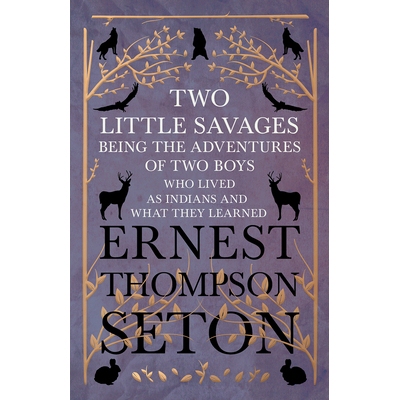 预订 Two Little Savages - Being the Adventures of Two Boys who Lived as Indians and What They Learned: 9781528702744