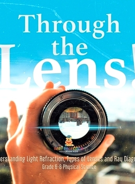 预订 Through the Lens! Understanding Light Refraction, Types of Lenses and Ray Diagrams Grade 6-8 Physical Science: 9781