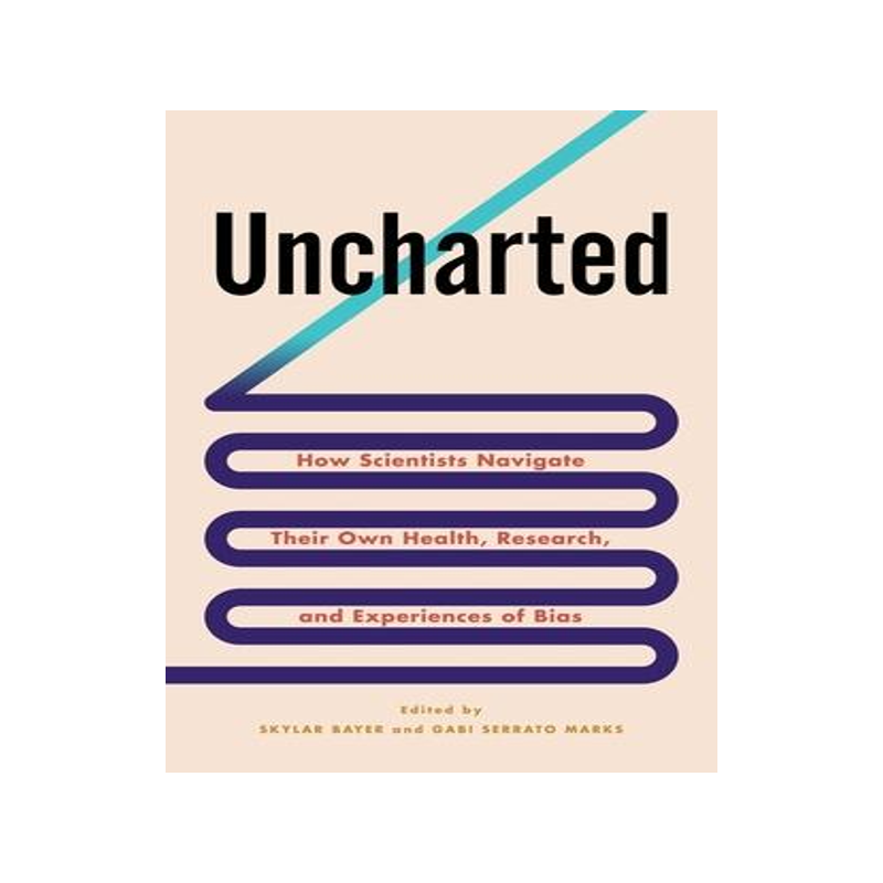 [预订]Uncharted: How Scientists Navigate Their Own Health, Research, and Experiences of Bias 9780231203630
