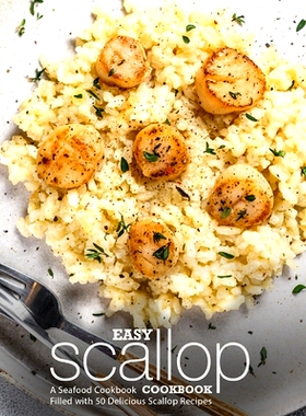 预订 Easy Scallop Cookbook: A Seafood Cookbook Filled with 50 Delicious Scallop Recipes: 9781539047858