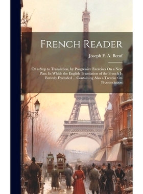 预订 French Reader: Or a Step to Translation, by Progressive Exercises On a New Plan: In Which the English Translation o