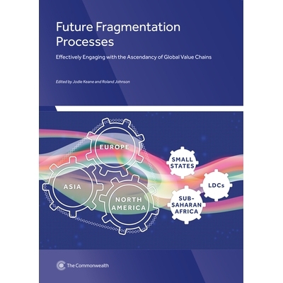 预订 Future Fragmentation Processes: Effectively Engaging with the Ascendancy of Global Value Chains 未来的碎片化进程: 9