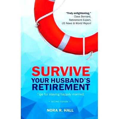 预订 Survive Your Husband’s Retirement 2nd Edition: Tips on Staying Happily Married in Retirement: 9781938517594