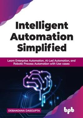 [预订]Intelligent Automation Simplified: Learn Enterprise Automation, AI-Led Automation, and Robotic Proce 9789391392543