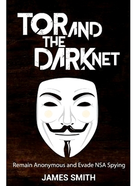 预订 Tor and The Dark Net: Remain Anonymous and Evade NSA Spying: 9780692674444