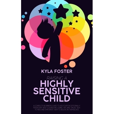 预订 Raising A Highly Sensitive Child: A Complete Beginners Guide To Help Our Exceptionally Persistent Kids Flourish Inc