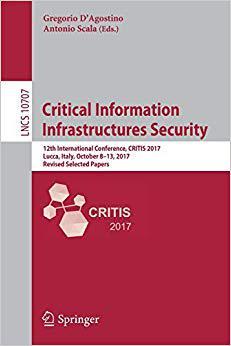 【预售】Critical Information Infrastructures Security: 12th International Conference, CRITIS 2017, Lucca, Italy, O...