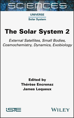 【预订】The Solar System 2: External Satellites, Small Bodies, Cosmochemistry, Dynamics, Exobiology 9781789450347