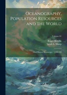 [预订]Oceanography, Population Resources and the World: Oral History Transcript / 1986-199; Volume 01 9781021950918