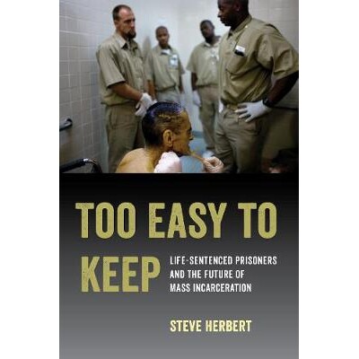 预订 Too Easy to Keep: Life-Sentenced Prisoners and the Future of Mass Incarceration: 9780520300507