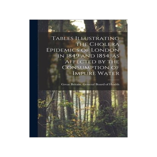 [预订]Tables Illustrating the Cholera Epidemics of London in 1849 and 1854, as Affected by the Consumption 9781015389441