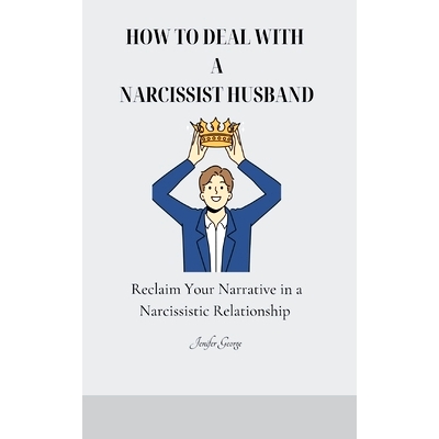 预订 How to Deal with a Narcissist Husband: Reclaim Your Narrative in a Narcissistic Relationship: 9798864125922