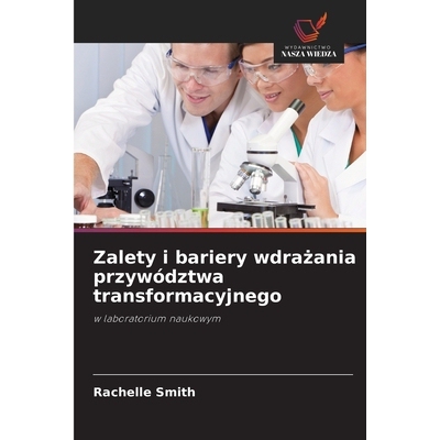 预订 Zalety i bariery wdrazania przywództwa transformacyjnego: w laboratorium naukowym. DE: 9786209263736