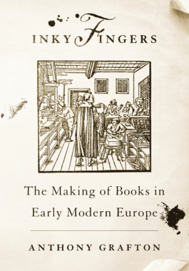 Inky Fingers: The Making of Books in Early Modern Europe 9780674271210