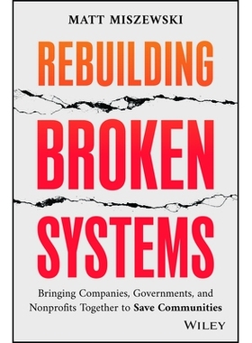 预订 Rebuilding Broken Systems - Bringing Companies, Governments, And Nonprofits Together To Save Communities: Bringing
