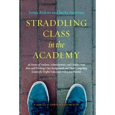 预订 Straddling Class in the Academy: 26 Stories of Students, Administrators, and Faculty from Poor and Working Class Ba