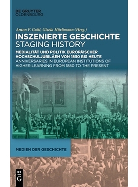 预订 Inszenierte Geschichte | Staging History: Medialität und Politik europäischer Hochschuljubiläen von 1850 bis heu