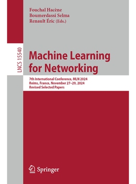 预订 Machine Learning for Networking: 7th International Conference, MLN 2024, Reims, France, November 27–29, 2024, Revi