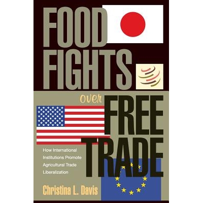 预订 Food Fights over Free Trade: How International Institutions Promote Agricultural Trade Liberalization 粮食争夺自由