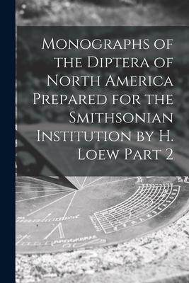 [预订]Monographs of the Diptera of North America Prepared for the Smithsonian Institution by H. Loew Part  9781015068995