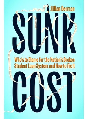 预订 Sunk Cost: Who’s to Blame for the Nation’s Broken Student Loan System and How to Fix It 耗尽成本:国家破碎学生贷款