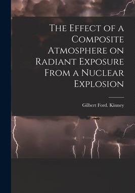 [预订]The Effect of a Composite Atmosphere on Radiant Exposure From a Nuclear Explosion 9781015032422