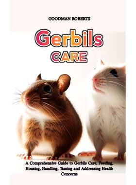 预订 Gerbils: A Comprehensive Guide to Gerbils Care, Feeding, Housing, Handling, Taming and Addressing Health Concerns: