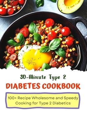 预订 30-Minute Type 2 Diabetes Cookbook: Wholesome and Speedy Cooking for Type 2 Diabetics: 9798322063384