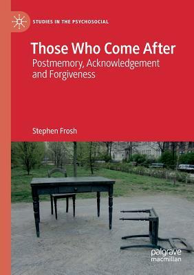 【预订】Those Who Come After: Postmemory, Acknowledgement and Forgiveness