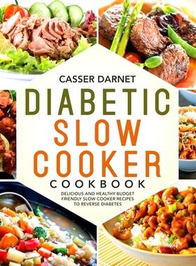 预订 Diabetic Slow Cooker Cookbook: Delicious and Healthy Budget Friendly Slow Cooker Recipes to Reverse Diabetes