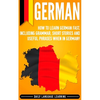 预订 German: How to Learn German Fast, Including Grammar, Short Stories and Useful Phrases when in Germany: 978164748236