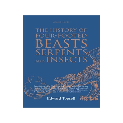 [预订]The History of Four-Footed Beasts, Serpents and Insects Vol. II of III: Describing at Large Their Tr 9781396320811