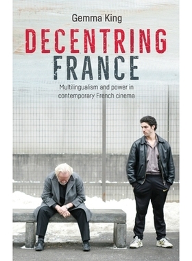 预订 Decentring France: Multilingualism and power in contemporary French cinema 法国分权: 9781526113580