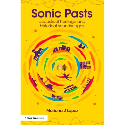 预订 Sonic Pasts: Acoustical Heritage and Historical Soundscapes 声波的过去：声学遗产与历史音景: 9781032300054