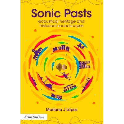 预订 Sonic Pasts: Acoustical Heritage and Historical Soundscapes 声波的过去：声学遗产与历史音景: 9781032300054