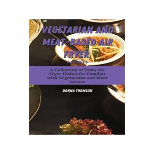 [预订]Vegetarian and Meat-Based Air Fryer Recipes: A Collection of Tasty Air Fryer Dishes for Families wit 9781803172422