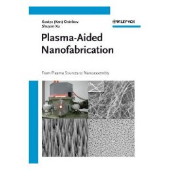 【预订】Plasma-Aided Nanofabrication - From Plasma Sources To Nanoassembly