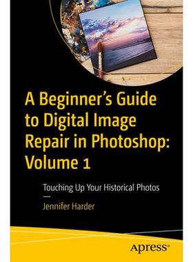 预订 A Beginner’s Guide to Digital Image Repair in Photoshop: Volume 1: Touching Up Your Historical PhotosPhotoshop 数