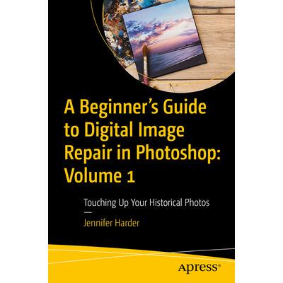 预订 A Beginner’s Guide to Digital Image Repair in Photoshop: Volume 1: Touching Up Your Historical PhotosPhotoshop 数