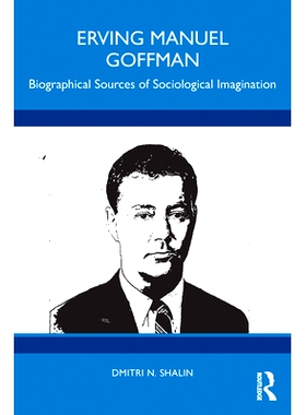 预订 Erving Manuel Goffman: Biographical Sources of Sociological Imagination 欧文·曼纽尔·戈夫曼：社会学想象的传记来源: