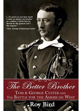 预订 Better Brother: Tom & George Custer and the Battle for the American West 更好的兄弟：汤姆和乔治卡斯特以及美国西部之