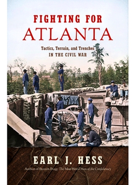 预订 Fighting for Atlanta: Tactics, Terrain, and Trenches in the Civil War 争取亚特兰大：南北战争中的战术，地形和战术: 9