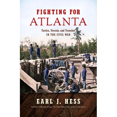 预订 Fighting for Atlanta: Tactics, Terrain, and Trenches in the Civil War 争取亚特兰大：南北战争中的战术，地形和战术: 9