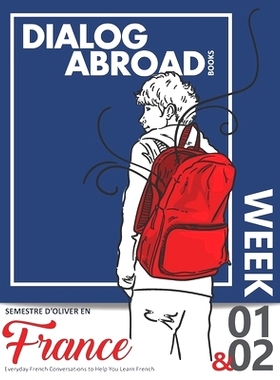预订 Everyday French Conversations to Help You Learn French - Week 1/Week 2: Semestre d’Oliver en France: 9781699746202