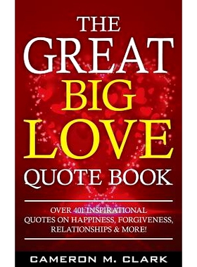 预订 The Great Big Love Quote Book: Over 401 Inspirational Quotes on Happiness, Forgiveness, Relationships & More!: 9781